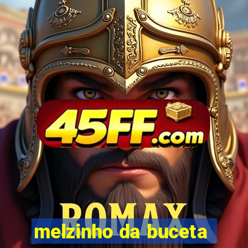 melzinho da buceta